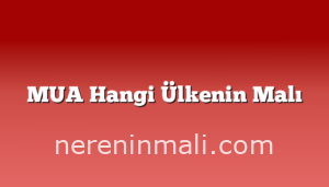 MUA Hangi Ülkenin Malı