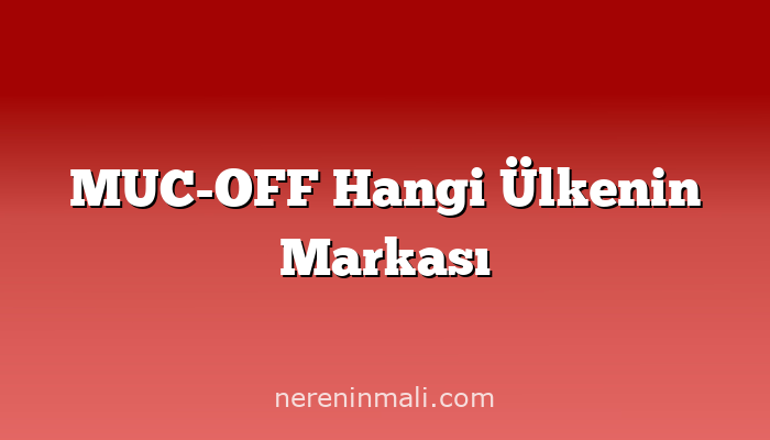 MUC-OFF Hangi Ülkenin Markası