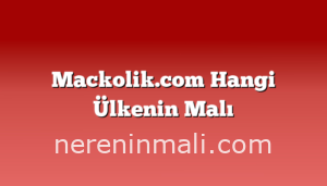 Mackolik.com Hangi Ülkenin Malı