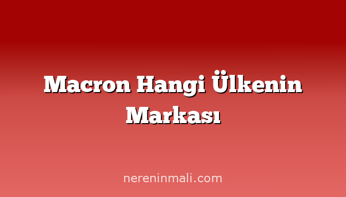 Macron Hangi Ülkenin Markası