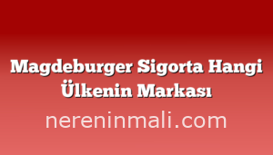 Magdeburger Sigorta Hangi Ülkenin Markası