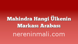 Mahindra Hangi Ülkenin Markası Arabası