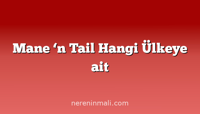 Mane ‘n Tail Hangi Ülkeye ait