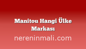 Manitou Hangi Ülke Markası