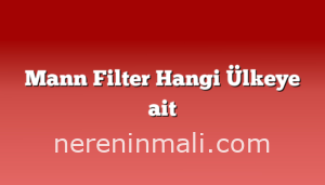 Mann Filter Hangi Ülkeye ait