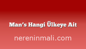 Man’s Hangi Ülkeye Ait