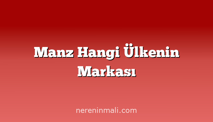 Manz Hangi Ülkenin Markası