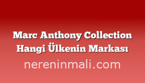 Marc Anthony Collection Hangi Ülkenin Markası