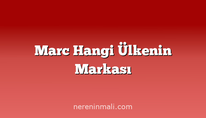 Marc Hangi Ülkenin Markası