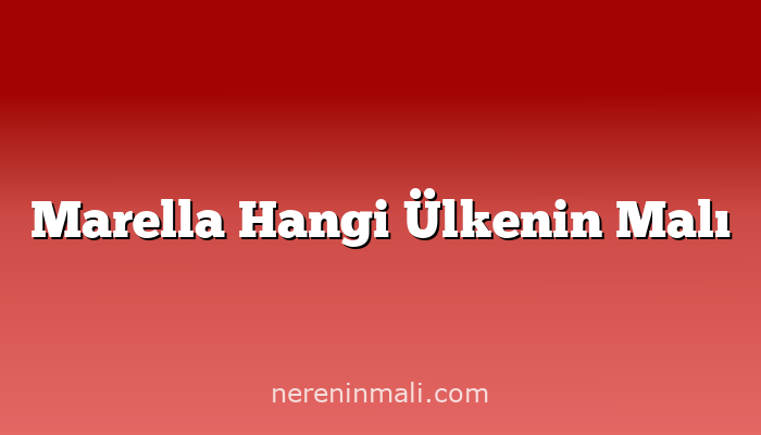 Marella Hangi Ülkenin Malı