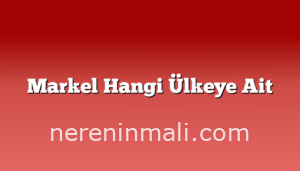 Markel Hangi Ülkeye Ait