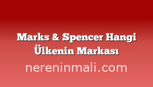 Marks & Spencer Hangi Ülkenin Markası