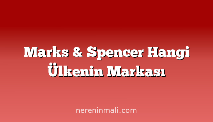 Marks & Spencer Hangi Ülkenin Markası