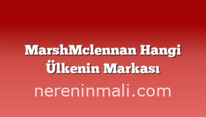 MarshMclennan Hangi Ülkenin Markası