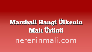 Marshall Hangi Ülkenin Malı Ürünü