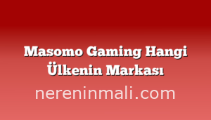 Masomo Gaming Hangi Ülkenin Markası