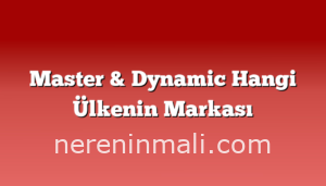 Master & Dynamic Hangi Ülkenin Markası