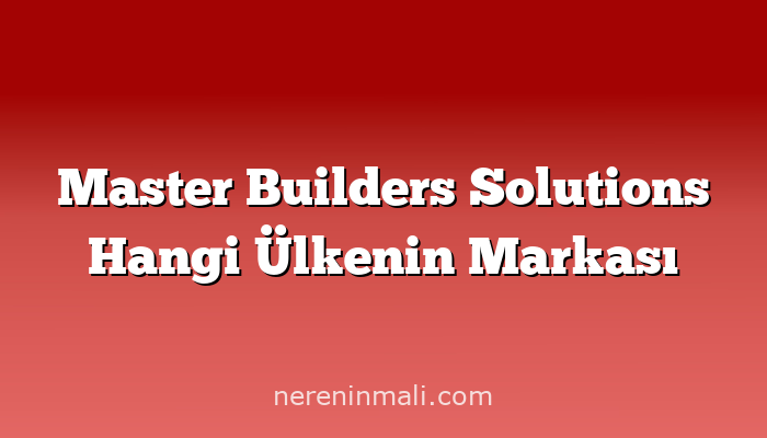 Master Builders Solutions Hangi Ülkenin Markası