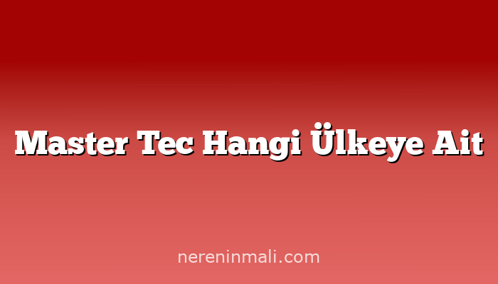 Master Tec Hangi Ülkeye Ait