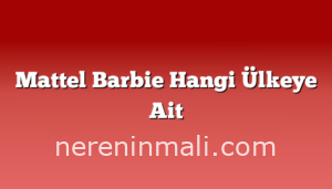 Mattel Barbie Hangi Ülkeye Ait