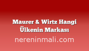 Maurer & Wirtz Hangi Ülkenin Markası