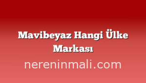 Mavibeyaz Hangi Ülke Markası