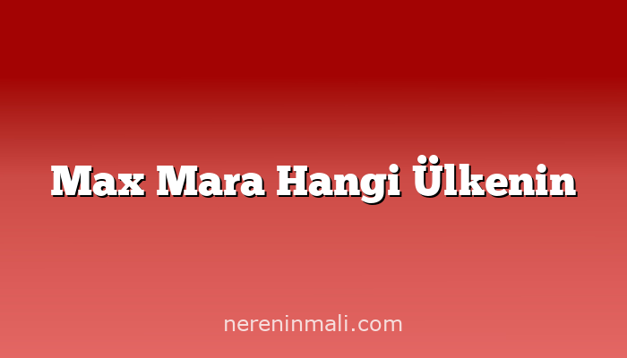 Max Mara Hangi Ülkenin