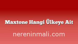 Maxtone Hangi Ülkeye Ait