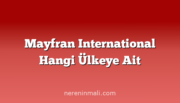 Mayfran International Hangi Ülkeye Ait