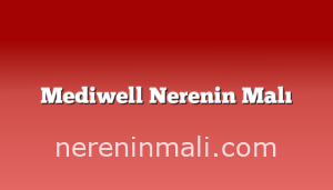 Mediwell Nerenin Malı