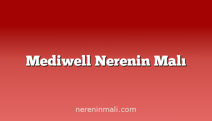 Mediwell Nerenin Malı