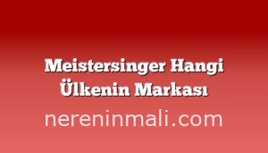 Meistersinger Hangi Ülkenin Markası