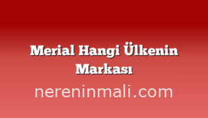 Merial Hangi Ülkenin Markası