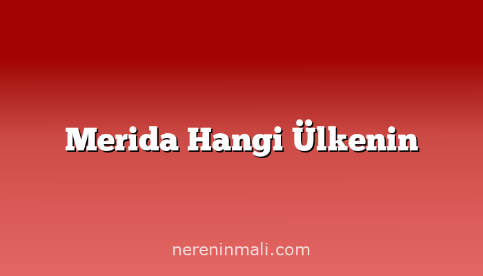 Merida Hangi Ülkenin