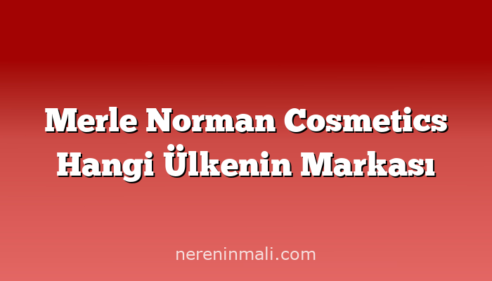 Merle Norman Cosmetics Hangi Ülkenin Markası