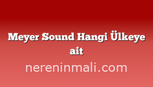 Meyer Sound Hangi Ülkeye ait