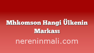 Mhkomson Hangi Ülkenin Markası