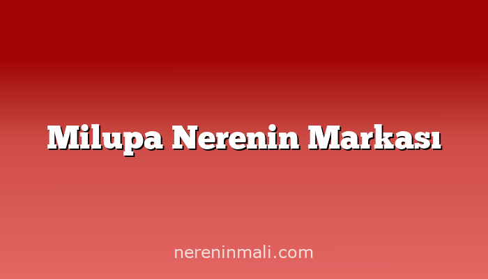 Milupa Nerenin Markası