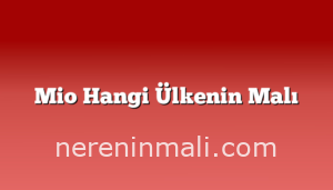 Mio Hangi Ülkenin Malı