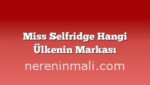 Miss Selfridge Hangi Ülkenin Markası