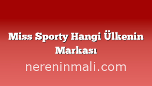 Miss Sporty Hangi Ülkenin Markası