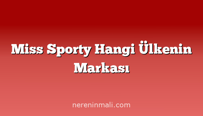 Miss Sporty Hangi Ülkenin Markası