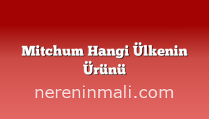 Mitchum Hangi Ülkenin Ürünü