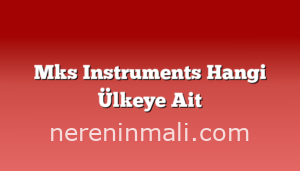 Mks Instruments Hangi Ülkeye Ait