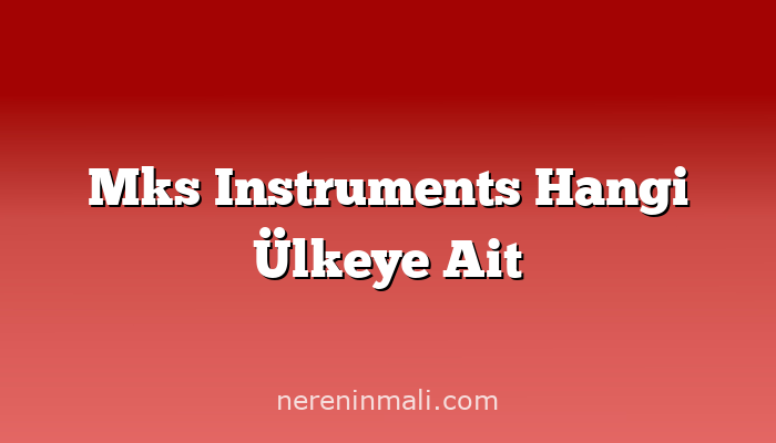 Mks Instruments Hangi Ülkeye Ait