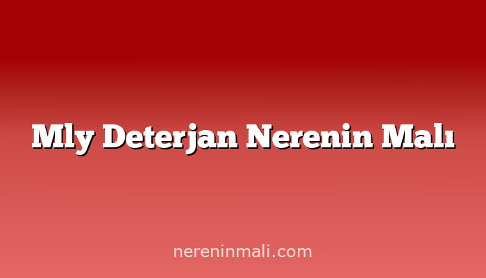 Mly Deterjan Nerenin Malı