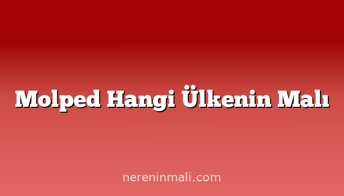 Molped Hangi Ülkenin Malı