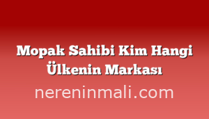 Mopak Sahibi Kim Hangi Ülkenin Markası