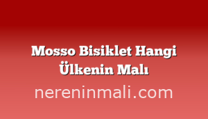 Mosso Bisiklet Hangi Ülkenin Malı