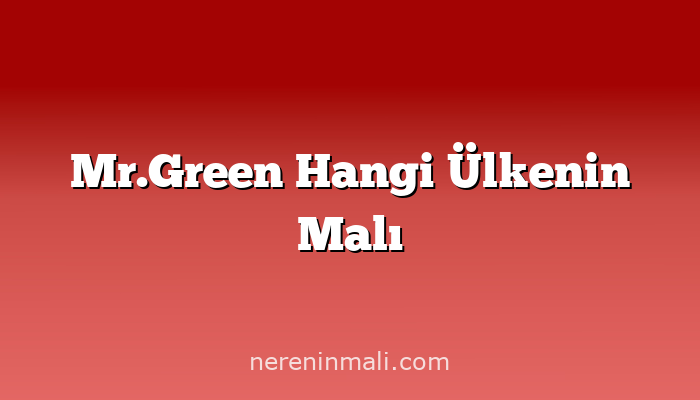 Mr.Green Hangi Ülkenin Malı